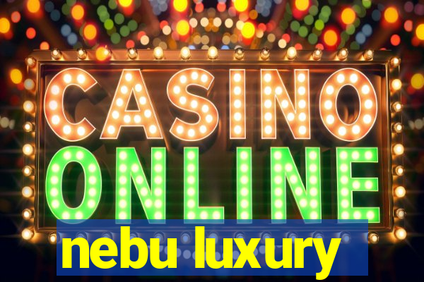 nebu luxury